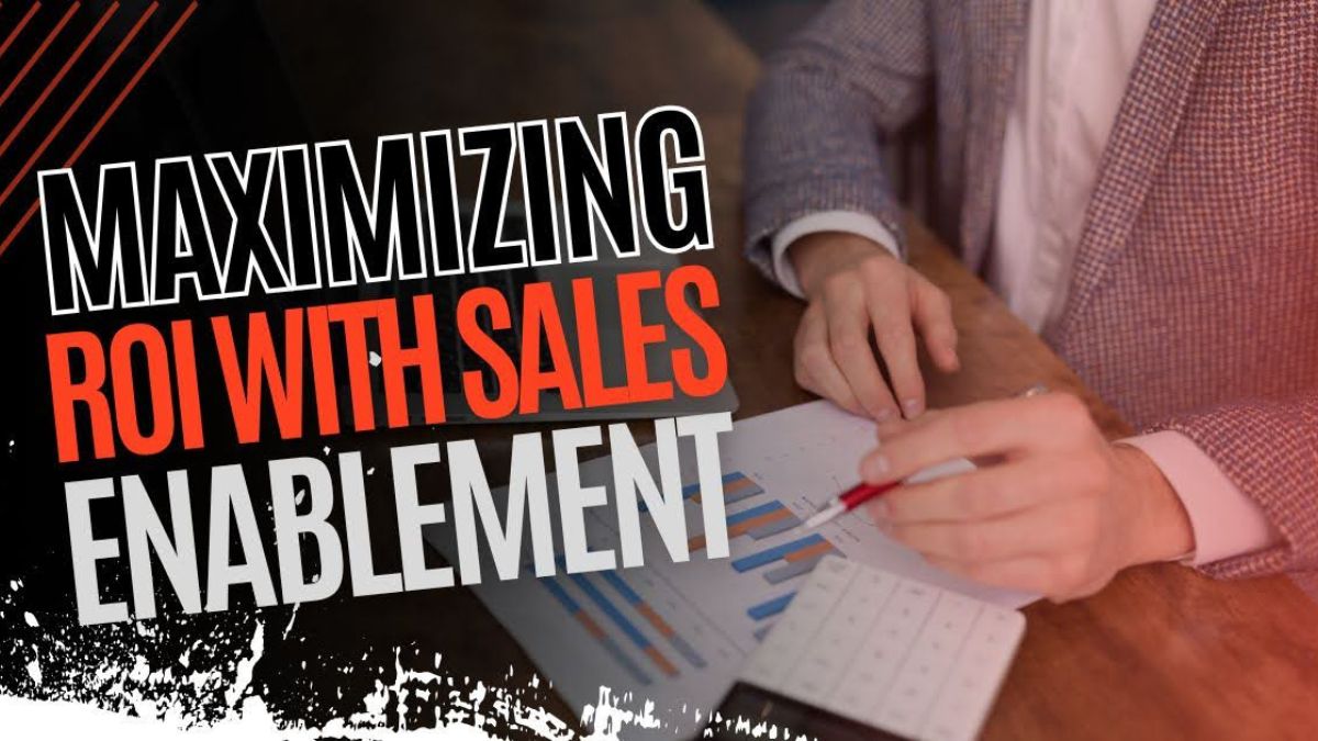 Maximizing ROI with Sales Enablement: How Tools Drive Revenue Growth